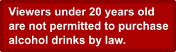 Drinking alcohol under the age of 20 is prohibited by law